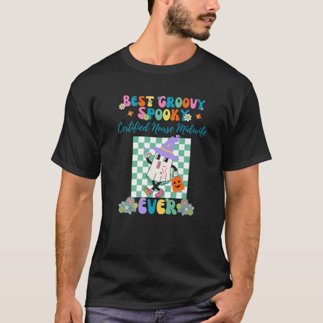 Best Groovy Spooky Certified Nurse Midwife Ever Ha T-Shirt (Front)