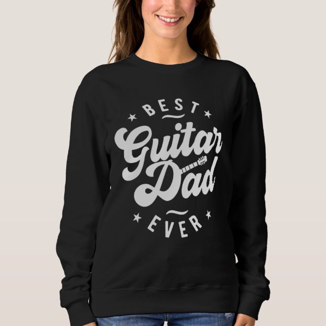 Best Guitar Dad Ever  Dad Guitar Sweatshirt (Front)