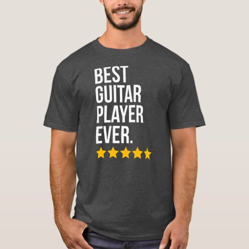 Best Guitar Player Ever Guitarist Funny Guitar T_Shirt