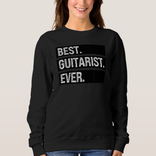 Best Guitarist Ever   Guitarist Humor Guitar Playe Sweatshirt