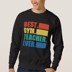 Best Gym Teacher Ever  Gym Instructor Fitness Work Sweatshirt
