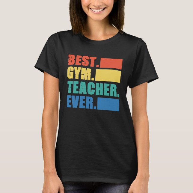 Best Gym Teacher Ever  Gym Instructor Fitness Work T-Shirt (Front)
