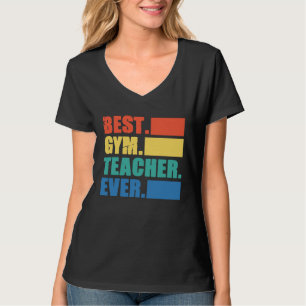 Best Gym Teacher Ever  Gym Instructor Fitness Work T-Shirt