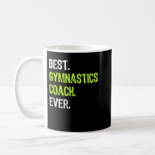 Best Gymnastics Coach Ever Funny Gift Coffee Mug