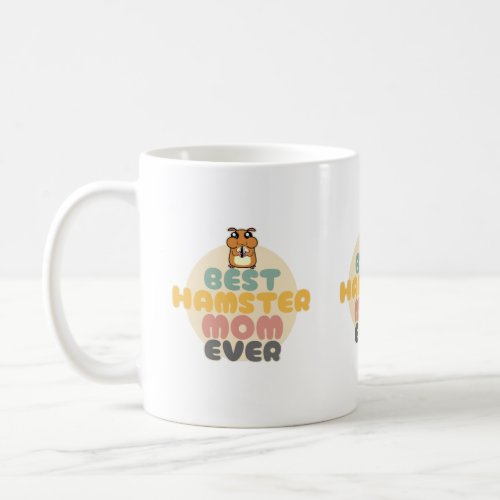 Best Hamster Mom Ever _ Cute Hamster Coffee Mug