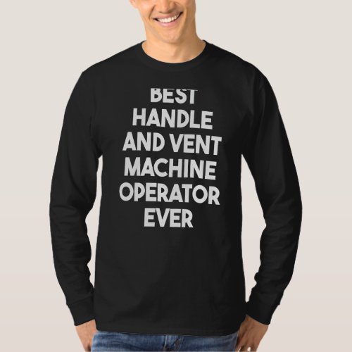 Best Handle And Vent Machine Operator Ever T_Shirt