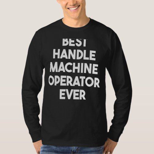 Best Handle Machine Operator Ever T_Shirt