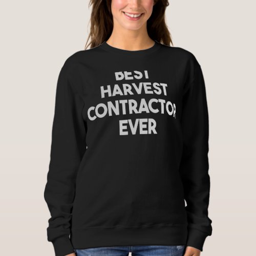 Best Harvest Contractor Ever Sweatshirt