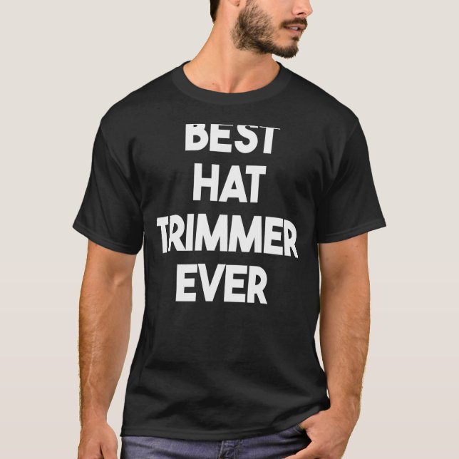 Best Hat Trimmer Ever T-Shirt (Front)