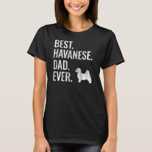 Best Havanese Dad Ever - Cool Dog Owner Gift T-Shirt