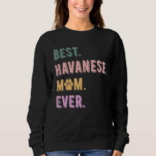 Best Havanese Mom Ever Havanese Dog Mom Womens Sweatshirt