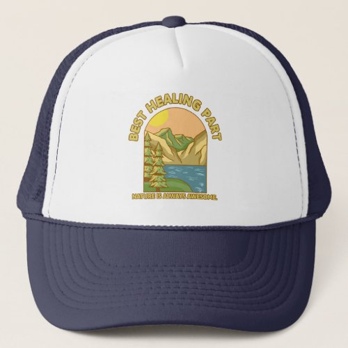 Best Healing Part _ Nature Edition  Trucker Hat