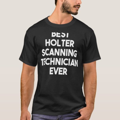 Best Holter Scanning Technician Ever T_Shirt