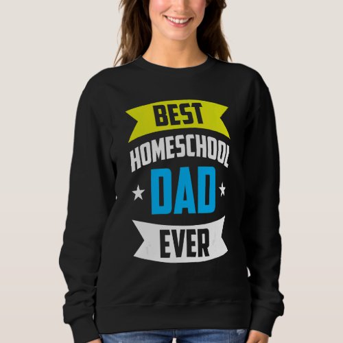 Best Homeschool Dad Ever Father Homeschooling Dadd Sweatshirt