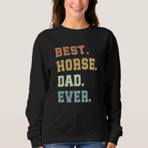 Best Horse Dad Ever Father's Day Funny Horse Lover Sweatshirt