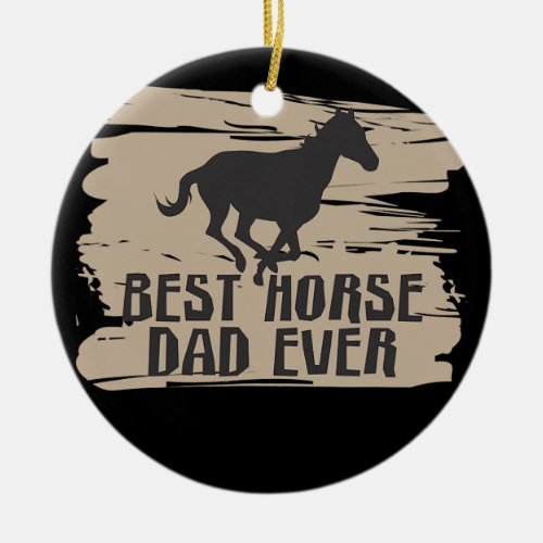 Best Horse Dad Ever Funny Horse Costume Designs  Ceramic Ornament