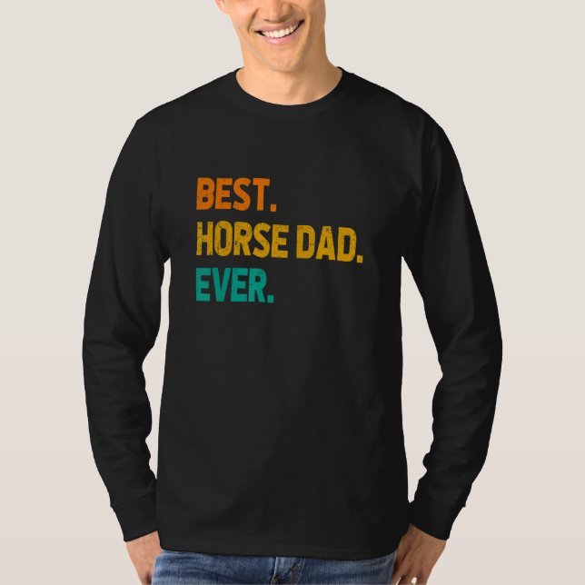 Best Horse Dad Ever Horse Lover Equestrian Farmer  T-Shirt (Front)