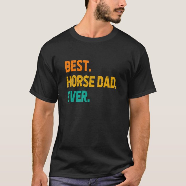 Best Horse Dad Ever Horse Lover Equestrian Farmer  T-Shirt (Front)