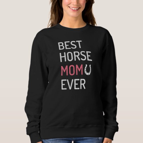 Best Horse Mom Ever Funny Horse Owner Female Horse Sweatshirt