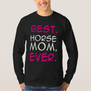 Best Horse Mom Ever Horse Lover Equestrian Farmer T-Shirt