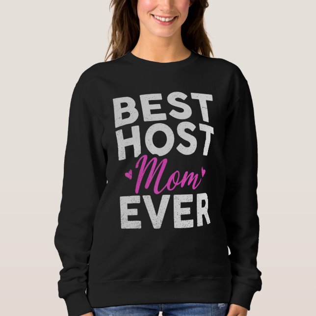 Best Host Mom Ever Family Women Mother Recognition Sweatshirt (Front)