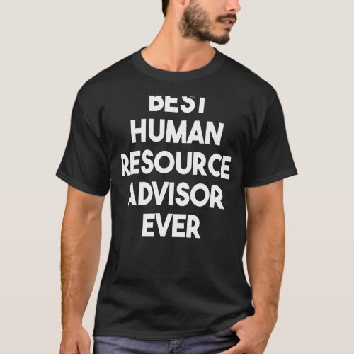 Best Human Resource Advisor Ever T_Shirt
