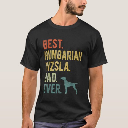 Best Hungarian Vizsla Dad Ever Dog Daddy Fathers D T_Shirt