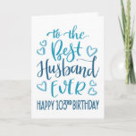 Best Husband Ever 103rd Birthday Blue Typography Card<br><div class="desc">Simple but bold typography in blue tones to wish your Best Husband EVER a Happy 103rd Birthday. © Ness Nordberg</div>