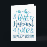 Best Husband Ever 30th Birthday Typography in Blue Card<br><div class="desc">Simple but bold typography in blue tones to wish your Best Husband EVER a Happy 30th Birthday. © Ness Nordberg</div>