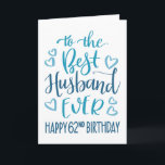 Best Husband Ever 62nd Birthday Typography in Blue Card<br><div class="desc">Simple but bold typography in blue tones to wish your Best Husband EVER a Happy 62nd Birthday. © Ness Nordberg</div>