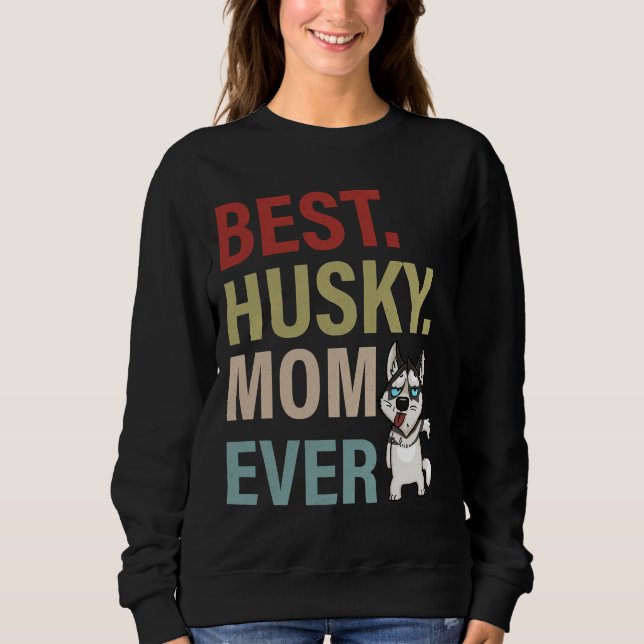 Best Husky Mom Ever  Siberian Husky Dog  Mother Da Sweatshirt (Front)