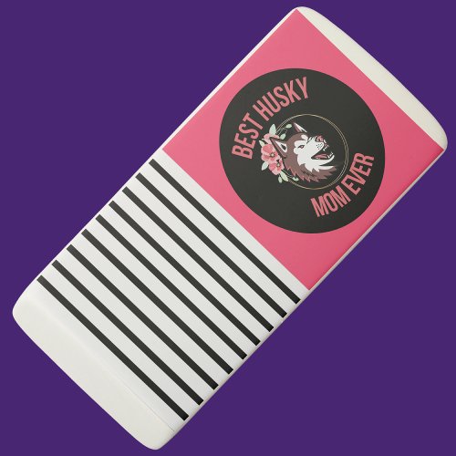 Best Husky Mom Ever Stylish Stripes  Eraser