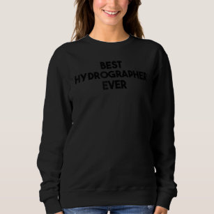 Best Hydrographer Ever Sweatshirt