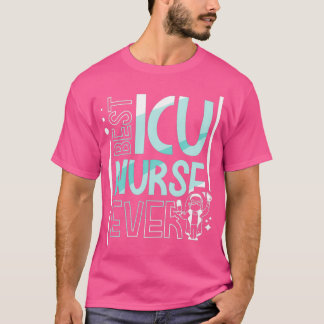 Best Icu Nurse Ever ICE Hospital Nursing T-Shirt