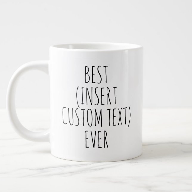 "BEST (insert custom text) EVER" Simple Modern  Giant Coffee Mug (Left)
