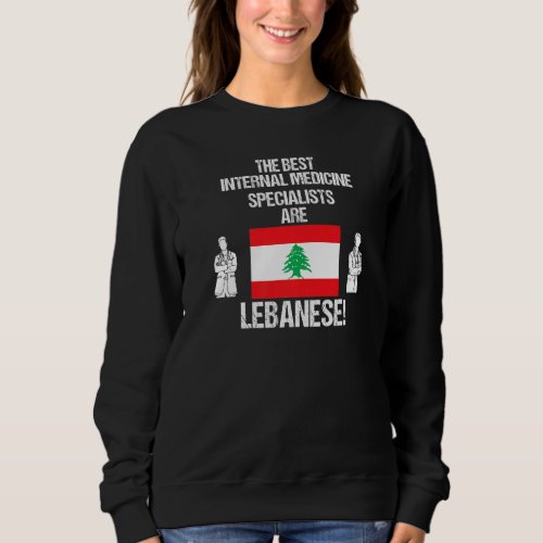 Best Internal Medicine Specialists Are Lebanese Fl Sweatshirt