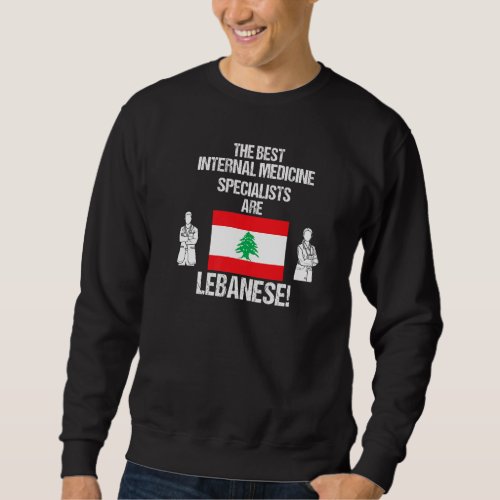 Best Internal Medicine Specialists Are Lebanese Fl Sweatshirt