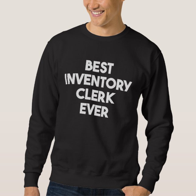 Best Inventory Clerk Ever Sweatshirt (Front)