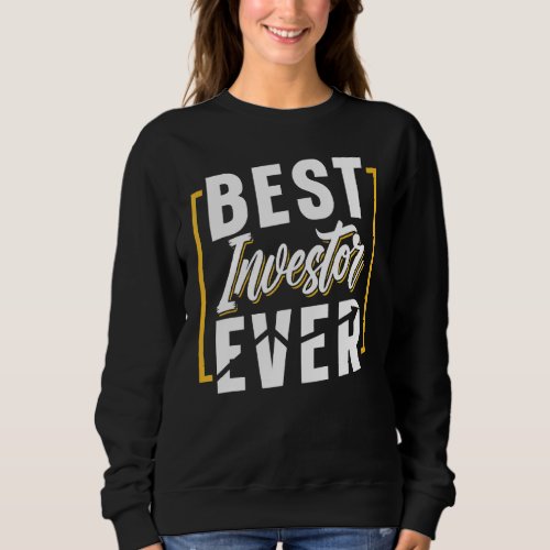 Best Investor Ever Shareholder Stocks Investing In Sweatshirt