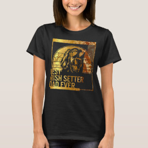Best Irish Setter Dad Ever dog dad  for men Dog Fa T-Shirt