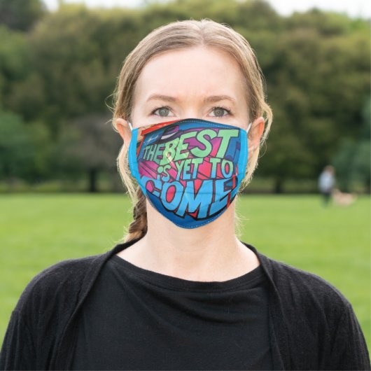 Best Is Yet To Come...Cloth Face Mask (Outside)