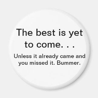 Best is yet to come magnet