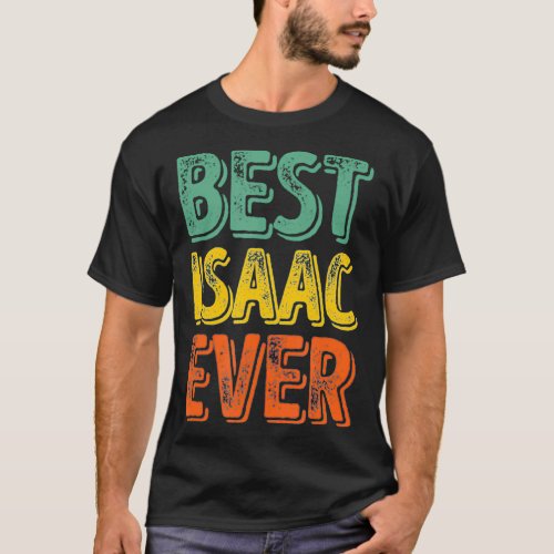 Best Isaac Ever  Funny Personalized First Name Isa T_Shirt