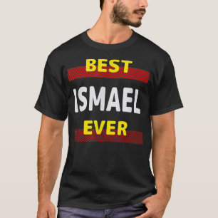 Best Ismael Ever Friends Name Buddy Nickname Perso T-Shirt