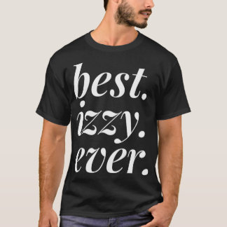 Best Izzy Ever Name Personalized Woman Girl BFF Fr T-Shirt