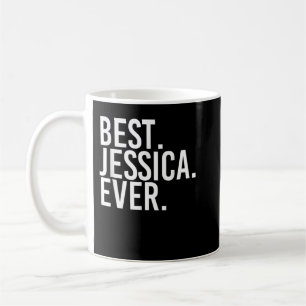 BEST. JESSICA. EVER. Gift Name Funny Personalized Coffee Mug
