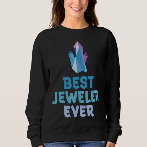 Best Jeweler Ever Sweatshirt