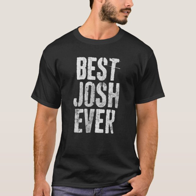 Best Josh Ever Funny Personalized First Name T-Shirt (Front)