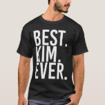 Best. Kim. Ever. Funny Personalized Name Joke Gift T-Shirt