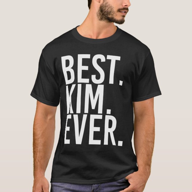 Best. Kim. Ever. Funny Personalized Name Joke Gift T-Shirt (Front)